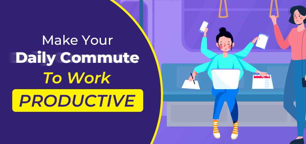 10 Ways to Make Your Daily Commute To Work Productive