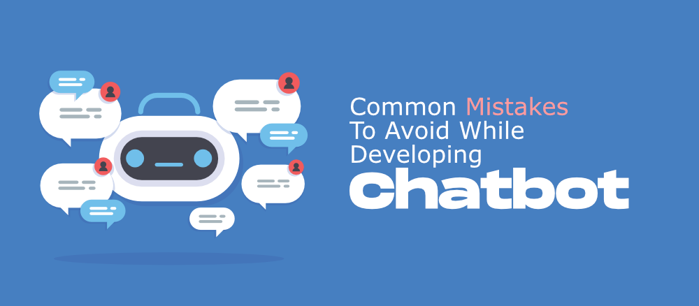 7-Common-Mistakes-To-Avoid-While-Developing-Chatbots