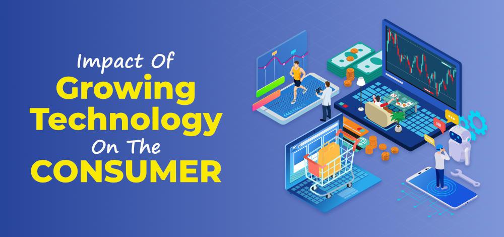 Impact of Growing Technology On The Consumer