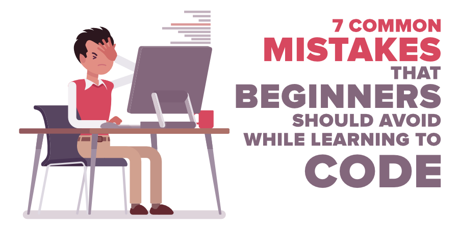 7-Common-Mistakes-That-Beginners-Should-Avoid-While-Learning-to-Code