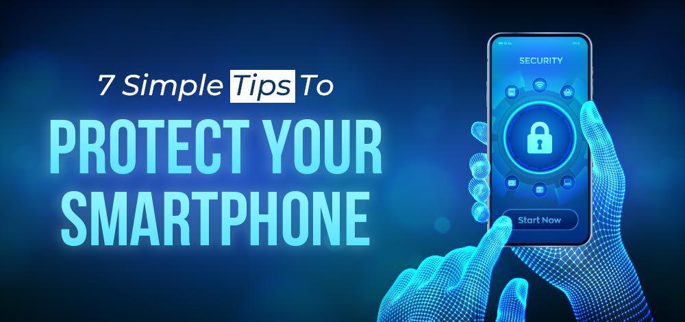 7 Simple Tips To Protect Your Smartphone
