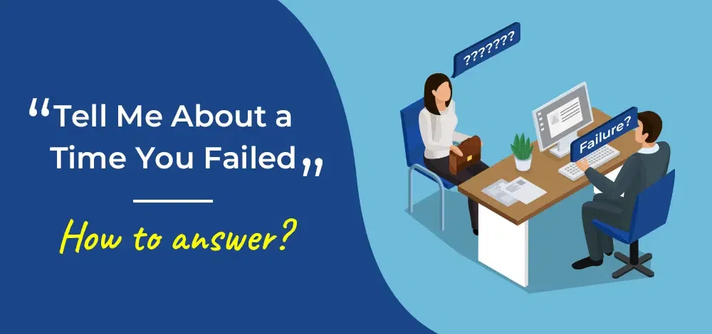 How to Answer “Tell Me About a Time You Failed”? 