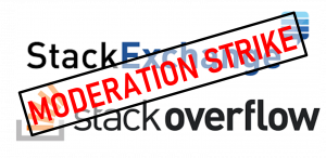 General moderation strike across Stack Overflow and Stack Exchange network.