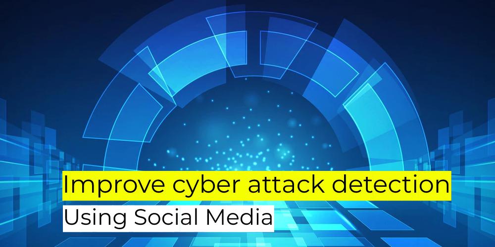 How to improve cyber attack detection using social media